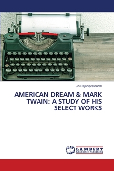 American Dream & Mark Twain: A Study of His Select Works