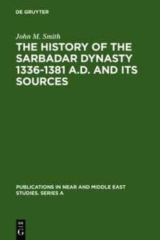 Hardcover The History of the Sarbadar Dynasty 1336-1381 A.D. and Its Sources Book