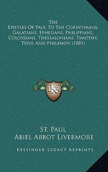 Paperback The Epistles Of Paul To The Corinthians, Galatians, Ephesians, Philippians, Colossians, Thessalonians, Timothy, Titus And Philemon (1881) Book