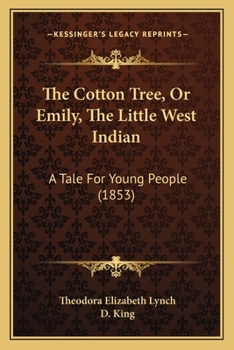 Paperback The Cotton Tree, Or Emily, The Little West Indian: A Tale For Young People (1853) Book