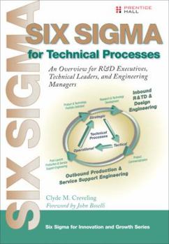 Hardcover Six SIGMA for Technical Processes: An Overview for R&d Executives, Technical Leaders, and Engineering Managers Book