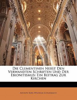 Paperback Die Clementinen Nebst Den Verwandten Schriften Und Der Ebionitismus: Ein Beitrag Zur Kirchen [German] Book