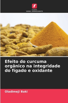 Paperback Efeito do curcuma orgânico na integridade do fígado e oxidante [Portuguese] Book