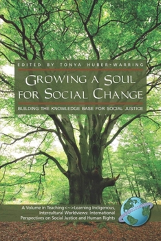 Growing a Soul for Social Change: Building the Knowledge Base for Social Justice (PB) (Teaching-Learning Indigenous, Intercultural Worldviews)