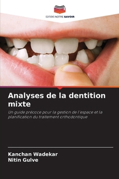 Analyses de la dentition mixte: Un guide précoce pour la gestion de l'espace et la planification du traitement orthodontique (French Edition)