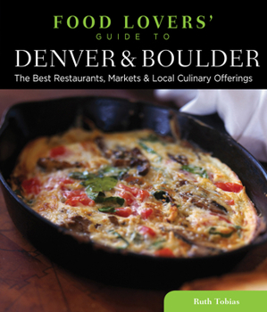 Paperback Food Lovers' Guide To(r) Denver & Boulder: The Best Restaurants, Markets & Local Culinary Offerings Book