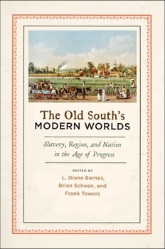 Hardcover Old South's Modern Worlds: Slavery, Region, and Nation in the Age of Progress Book