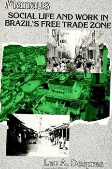 Manaus: Social Life and Work in Brazil's Free Trade Zone (Anthropological Studies of Contemporary Issues)