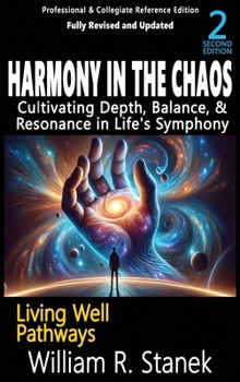 Hardcover Harmony in the Chaos: Cultivating Depth, Balance, & Resonance in Life's Symphony: Not your typical self-help book-this is your pathway to an Book