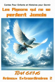 Paperback Contes Pour Enfants et Histoires pour Dormir: Les Pigeons qui ne se perdent jamais: Animaux Extraordinaires 2 [French] Book