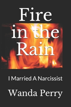 Paperback Fire in the Rain: I Married A Narcissist Book