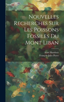 Hardcover Nouvelles Recherches Sur Les Poissons Fossiles Du Mont Liban [French] Book