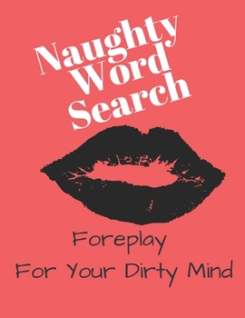 Paperback Naughty Word Search - Foreplay For Your Dirty Mind: Not Your Typical Word Search Book