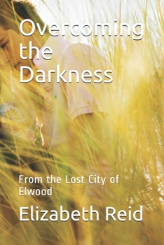 Paperback Overcoming the Darkness: From the Lost City of Elwood Book