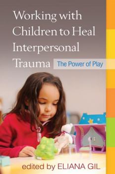 Hardcover Working with Children to Heal Interpersonal Trauma: The Power of Play Book