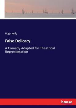 Paperback False Delicacy: A Comedy Adapted for Theatrical Representation Book
