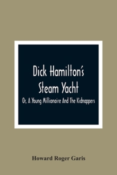 Dick Hamilton's Steam Yacht, Or, A Young Millionaire and the Kidnappers - Book #3 of the Dick Hamilton