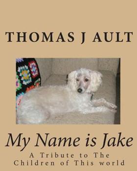 Paperback My Name is Jake: A Tribute to The Children of This world Book