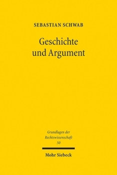 Hardcover Geschichte Und Argument: Studien Zur Historischen Argumentation Im Recht [German] Book