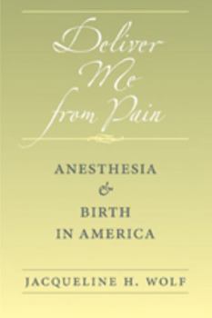 Hardcover Deliver Me from Pain: Anesthesia and Birth in America Book