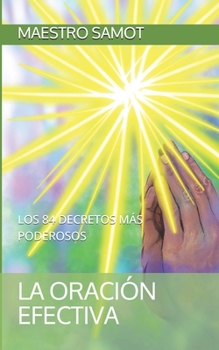 Paperback La Oración Efectiva: Los 84 Decretos Más Poderosos [Spanish] Book