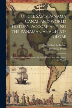 Paperback Uncle Sam's Panama Canal and World History, Accompanying the Panama Canal Flat-globe; its Achievement an Honor to the United States and a Blessing to Book