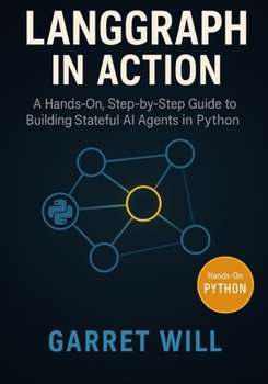 Paperback LangGraph in Action: A Hands-On, Step-by-Step Guide to Building Stateful AI Agents in Python Book