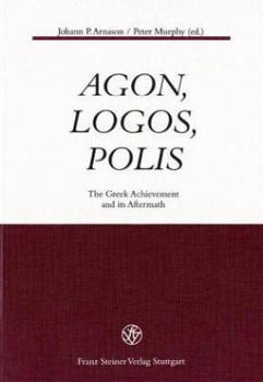 Paperback Agon, Logos, Polis: The Greek Achievement and Its Aftermath Book