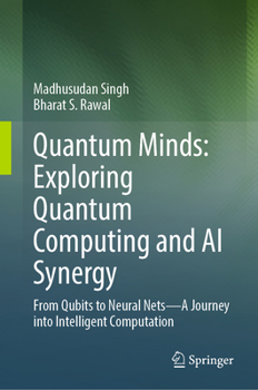 Hardcover Quantum Minds: Exploring Quantum Computing and AI Synergy: From Qubits to Neural Nets–A Journey into Intelligent Computation Book