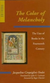 Hardcover The Color of Melancholy: The Uses of Books in the Fourteenth Century Book