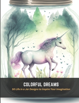 Paperback Colorful Dreams: 50 Life in a Jar Designs to Inspire Your Imagination Book