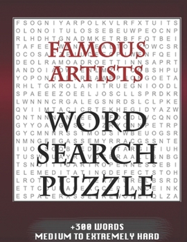 Paperback FAMOUS ARTISTS WORD SEARCH PUZZLE +300 WORDS Medium To Extremely Hard: AND MANY MORE OTHER TOPICS, With Solutions, 8x11' 80 Pages, All Ages: Kids 7-10 Book