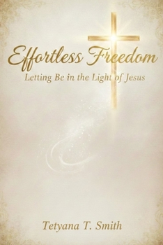 Effortless Freedom: Letting Be in the Light of Jesus