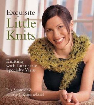 Hardcover Exquisite Little Knits: Knitting with Luxurious Specialty Yarns Book