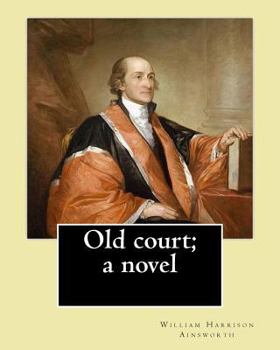 Paperback Old court; a novel By: William Harrison Ainsworth: Novel (World's classic's) Book