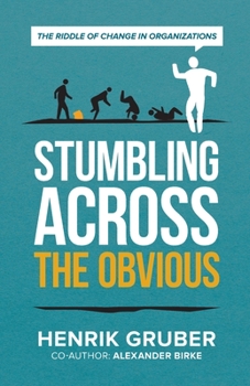 Paperback Stumbling across the obvious: The riddle of change in organizations Book