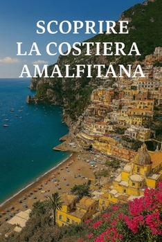 Scoprire la Costiera Amalfitana (Italian Edition)