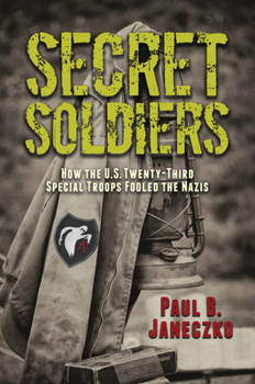 Hardcover Secret Soldiers: How the U.S. Twenty-Third Special Troops Fooled the Nazis Book