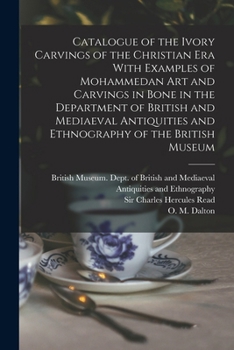Paperback Catalogue of the Ivory Carvings of the Christian era With Examples of Mohammedan art and Carvings in Bone in the Department of British and Mediaeval A Book