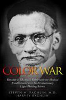 Paperback Color War: Dinshah P. Ghadiali's Battle with the Medical Establishment over his Revolutionary Light-Healing Science Book