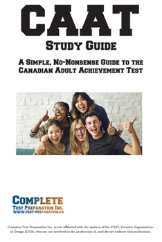 Paperback CAAT Study Guide: A Simple, No-Nonsense Guide to the Canadian Adult Achievement Test Book