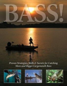 Bass! : Proven Strategies, Skills & Secrets for Catching More and Bigger Largemouth Bass