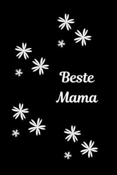 Beste Mama: Notizbuch - Journal - Notebook - Schwarz - Liniert - Insgesamt 135 Seiten - Maße ca. DIN A5 (German Edition)