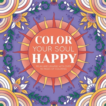 Paperback Color Your Soul Happy: With 96 Pages to Put Your Mind at Ease Book