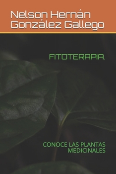 FITOTERAPIA.: CONOCE LAS PLANTAS MEDICINALES (Spanish Edition)