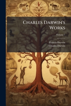 Charles Darwin's Works, Volume 7