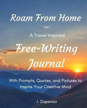 Paperback Roam From Home Vol 1 A Travel Inspired Free-Writing Journal: With Prompts, Quotes, and Pictures to Inspire Your Creative Mind Book