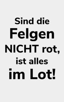 Paperback Sind die Felgen nicht rot, ist alles im Lot!: kariertes kleines Notizbuch gr??er als A6, kleiner als A5 f?r einen Landwirt oder Lohner in der Landwirt [German] Book