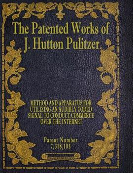 Paperback The Patented Works of J. Hutton Pulitzer - Patent Number 7,318,105 Book