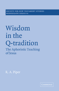 Paperback Wisdom in the Q-Tradition: The Aphoristic Teaching of Jesus Book